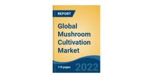 Global Mushroom Cultivation Market Report 2022: Surge in Demand for Vegan and Natural Foods in Consumer Diets Presents Opportunities